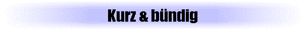 Kurz & bündig